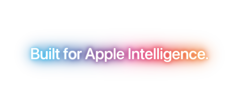 Built for Apple Intelligence.